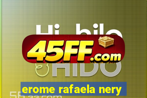 erome rafaela nery